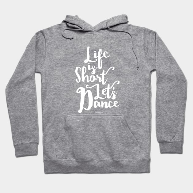 Life Is Short Let’s Dance - dance and ballet lover Hoodie by eBrushDesign